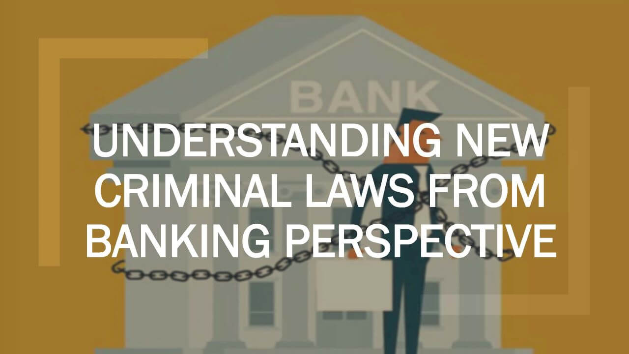 You are currently viewing Understanding New Criminal Laws From Banking Perspective – GSL Chambers Presentation